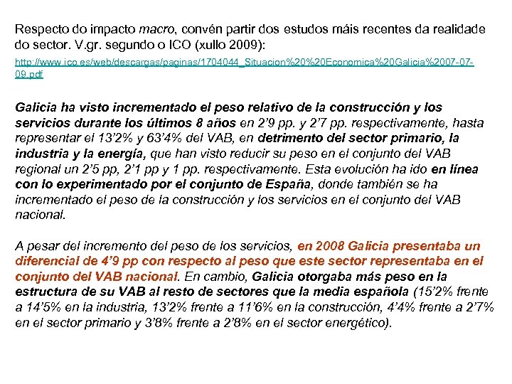 Respecto do impacto macro, convén partir dos estudos máis recentes da realidade do sector.