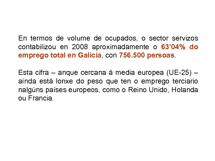 En termos de volume de ocupados, o sector servizos contabilizou en 2008 aproximadamente o