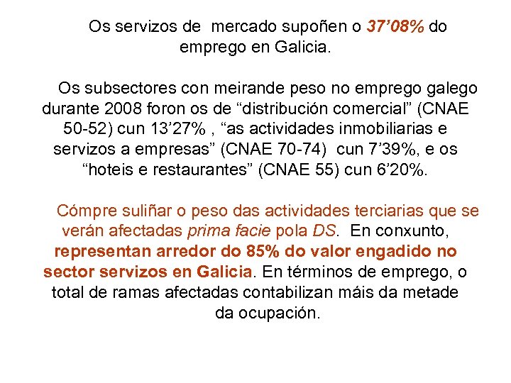 Os servizos de mercado supoñen o 37’ 08% do emprego en Galicia. Os subsectores