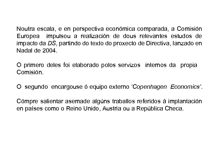 Noutra escala, e en perspectiva económica comparada, a Comisión Europea impulsou a realización de