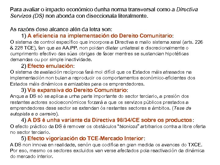 Para avaliar o impacto económico dunha norma transversal como a Directiva Servizos (DS) non