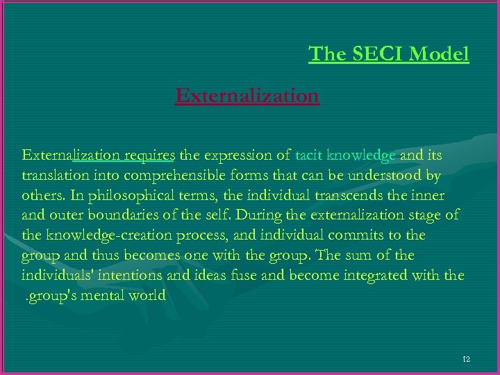 The SECI Model Externalization requires the expression of tacit knowledge and its translation into