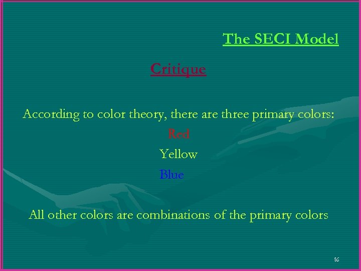 The SECI Model Critique According to color theory, there are three primary colors: Red