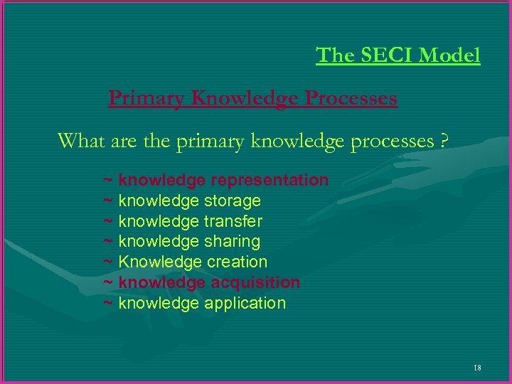 The SECI Model Primary Knowledge Processes What are the primary knowledge processes ? ~