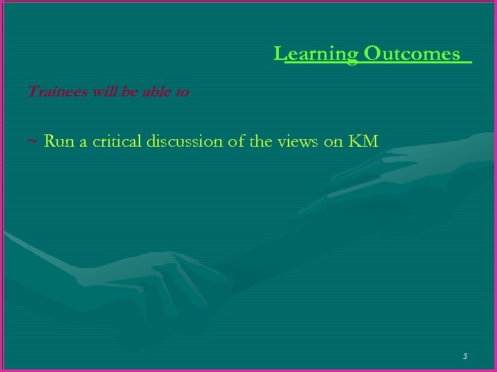 Learning Outcomes Trainees will be able to ~ Run a critical discussion of the