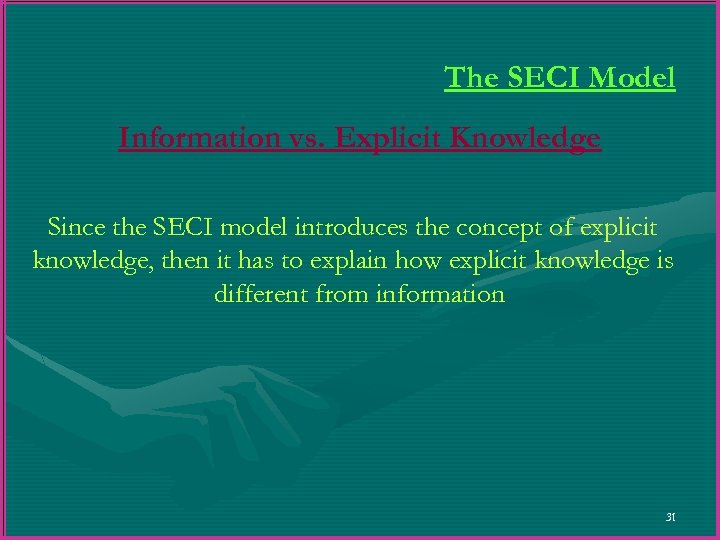 The SECI Model Information vs. Explicit Knowledge Since the SECI model introduces the concept