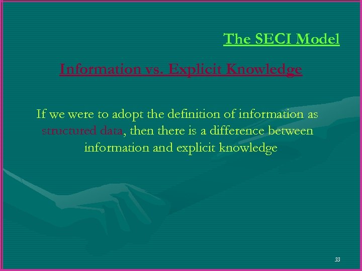 The SECI Model Information vs. Explicit Knowledge If we were to adopt the definition