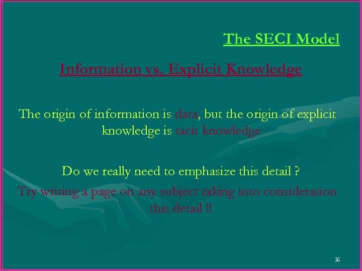 The SECI Model Information vs. Explicit Knowledge The origin of information is data, but