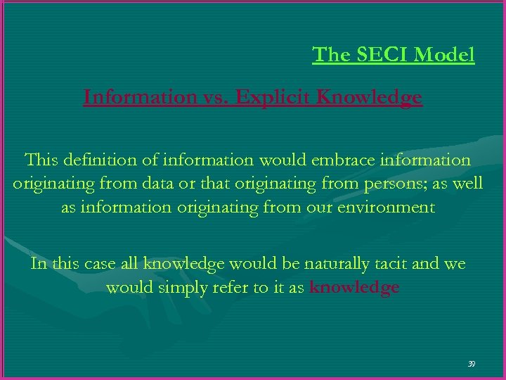 The SECI Model Information vs. Explicit Knowledge This definition of information would embrace information