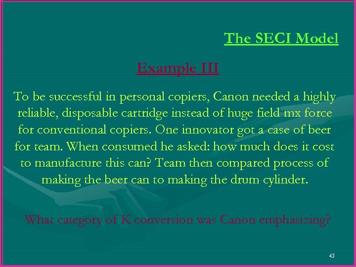 The SECI Model Example III To be successful in personal copiers, Canon needed a