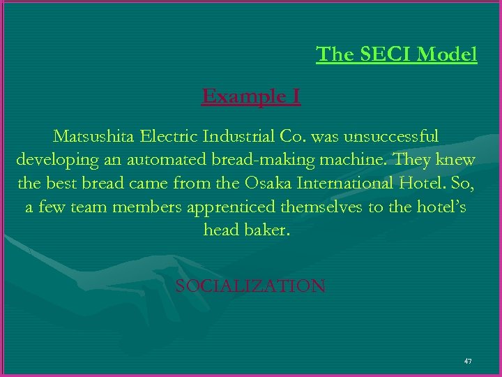 The SECI Model Example I Matsushita Electric Industrial Co. was unsuccessful developing an automated