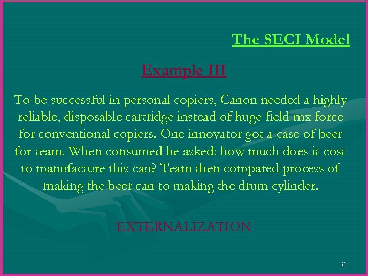 The SECI Model Example III To be successful in personal copiers, Canon needed a