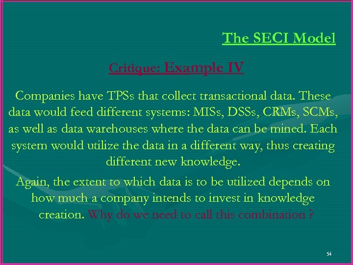 The SECI Model Critique: Example IV Companies have TPSs that collect transactional data. These
