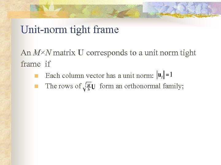 Unit-norm tight frame An M×N matrix U corresponds to a unit norm tight frame