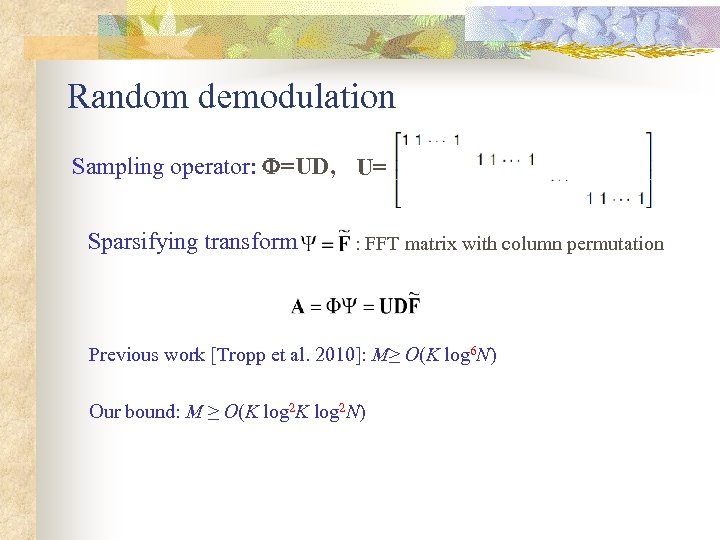 Random demodulation Sampling operator: =UD, U= Sparsifying transform : FFT matrix with column permutation