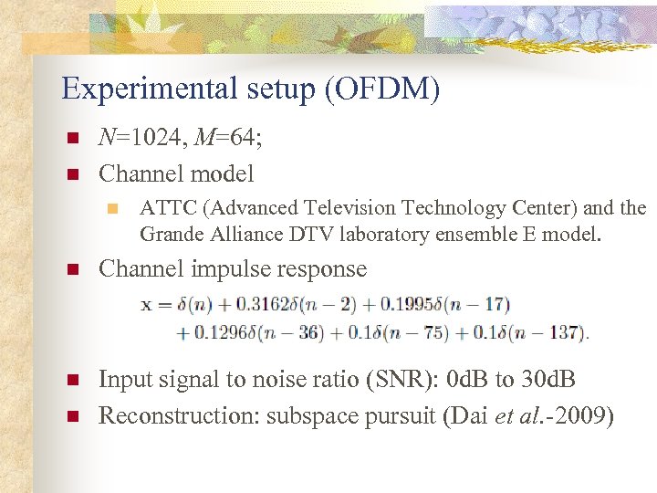 Experimental setup (OFDM) n n N=1024, M=64; Channel model n ATTC (Advanced Television Technology