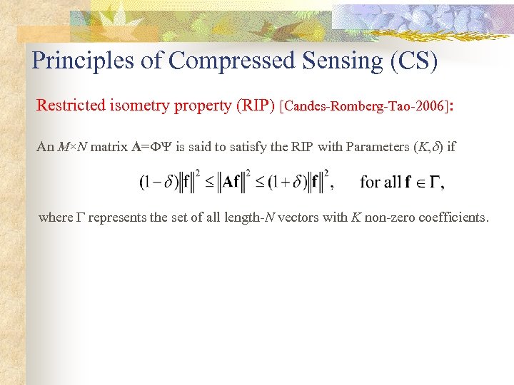 Principles of Compressed Sensing (CS) Restricted isometry property (RIP) [Candes-Romberg-Tao-2006]: An M×N matrix A=