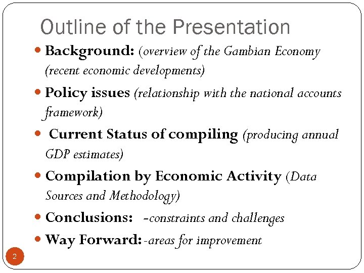 Outline of the Presentation Background: (overview of the Gambian Economy (recent economic developments) Policy