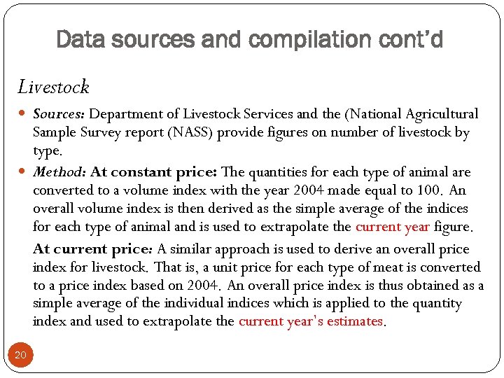 Data sources and compilation cont’d Livestock Sources: Department of Livestock Services and the (National