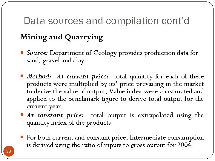 Data sources and compilation cont’d Mining and Quarrying Source: Department of Geology provides production