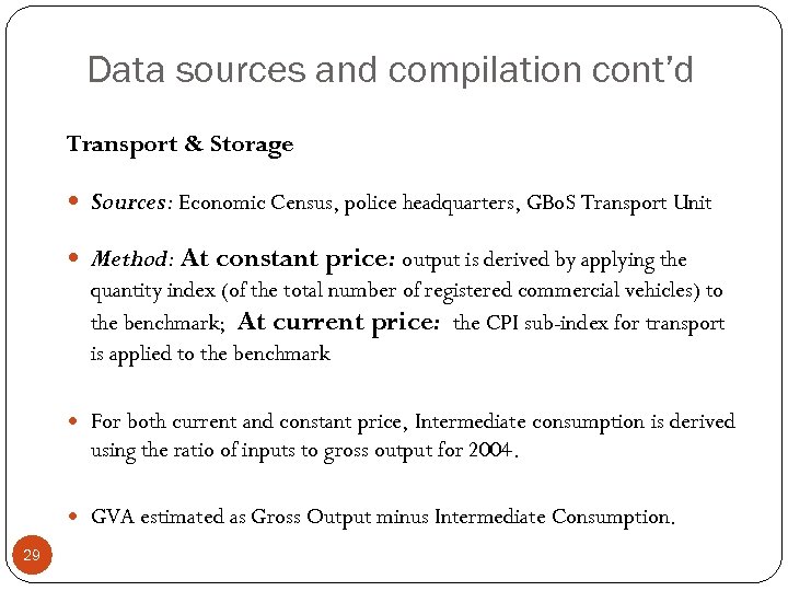 Data sources and compilation cont’d Transport & Storage Sources: Economic Census, police headquarters, GBo.