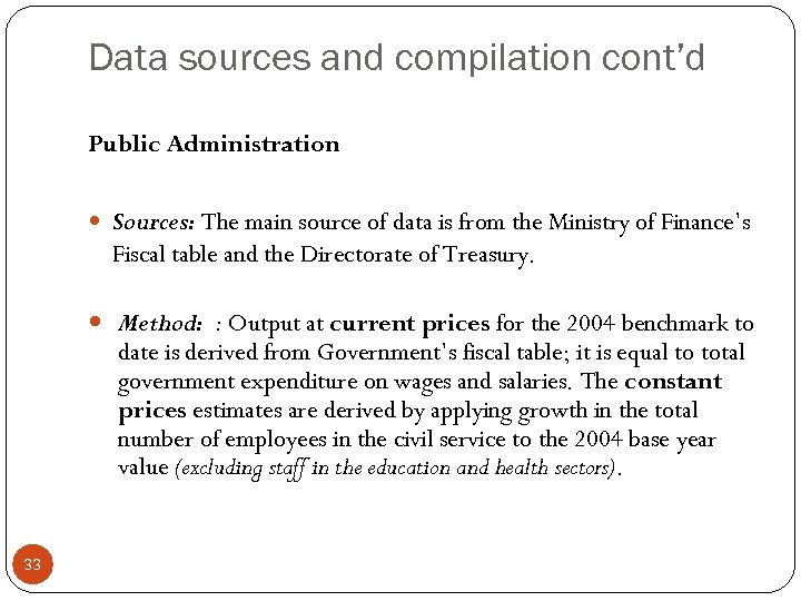 Data sources and compilation cont’d Public Administration Sources: The main source of data is