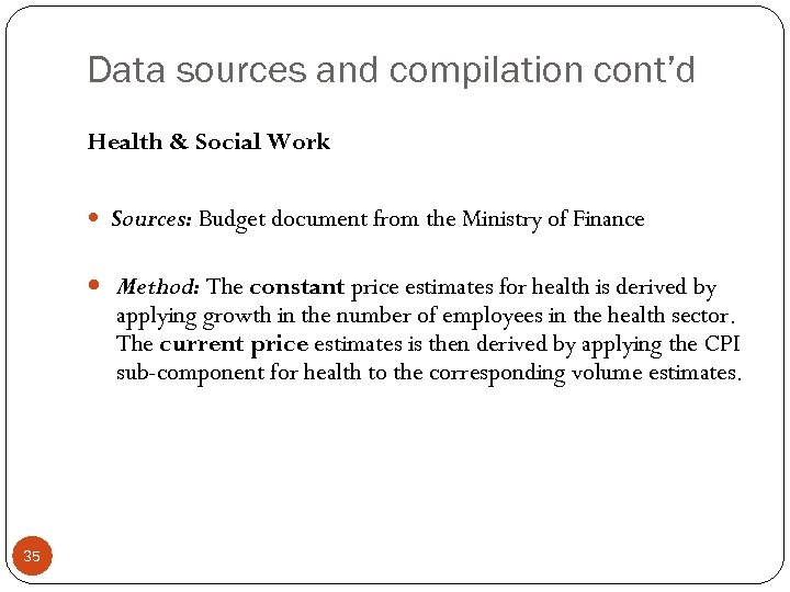 Data sources and compilation cont’d Health & Social Work Sources: Budget document from the