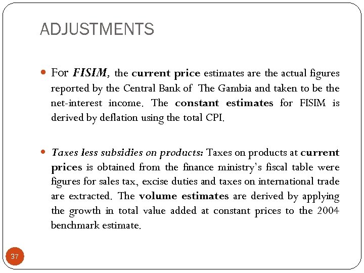 ADJUSTMENTS For FISIM, the current price estimates are the actual figures reported by the