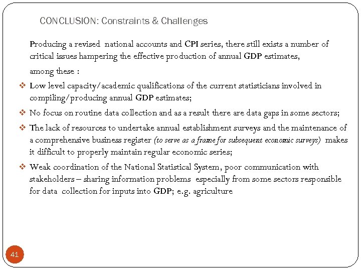 CONCLUSION: Constraints & Challenges Producing a revised national accounts and CPI series, there still