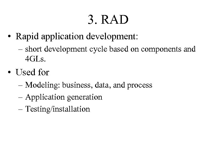 3. RAD • Rapid application development: – short development cycle based on components and