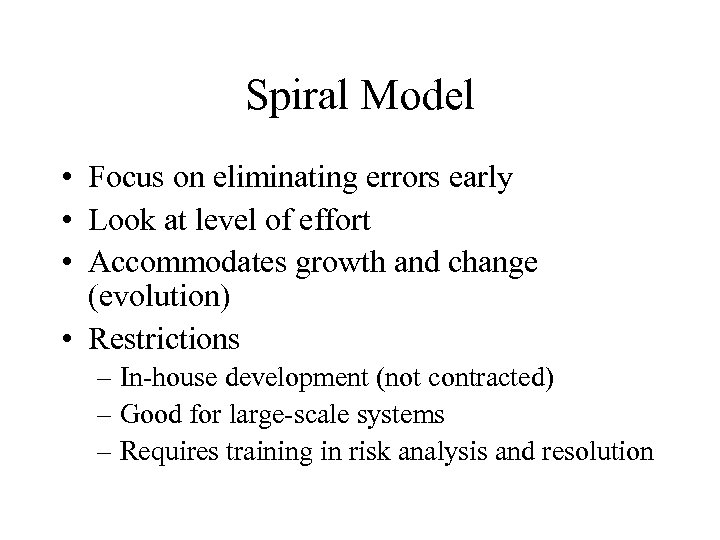 Spiral Model • Focus on eliminating errors early • Look at level of effort