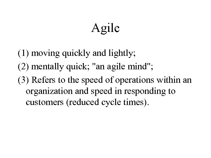 Agile (1) moving quickly and lightly; (2) mentally quick; 