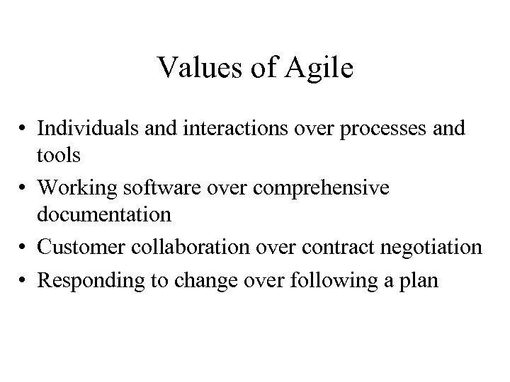 Values of Agile • Individuals and interactions over processes and tools • Working software