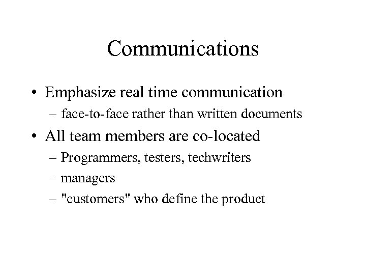 Communications • Emphasize real time communication – face-to-face rather than written documents • All