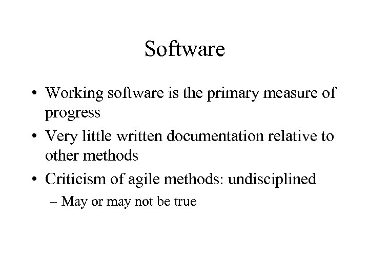 Software • Working software is the primary measure of progress • Very little written
