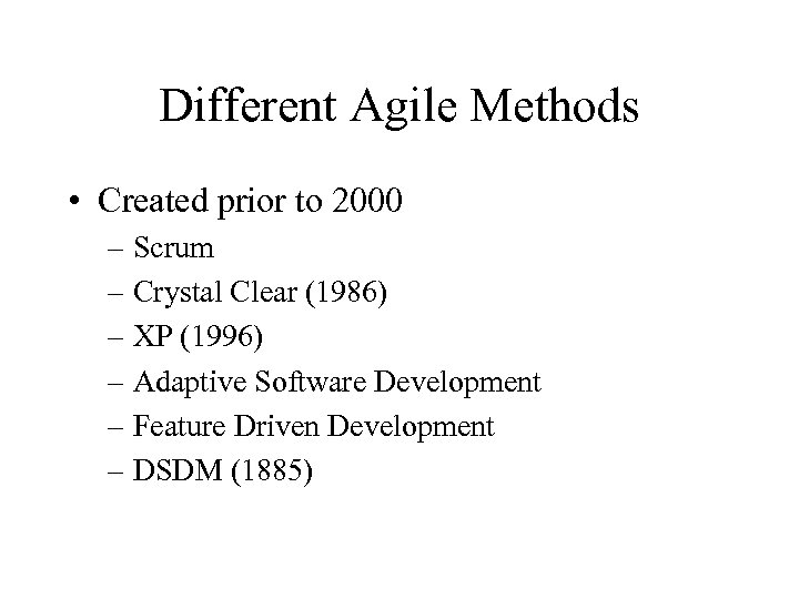 Different Agile Methods • Created prior to 2000 – Scrum – Crystal Clear (1986)