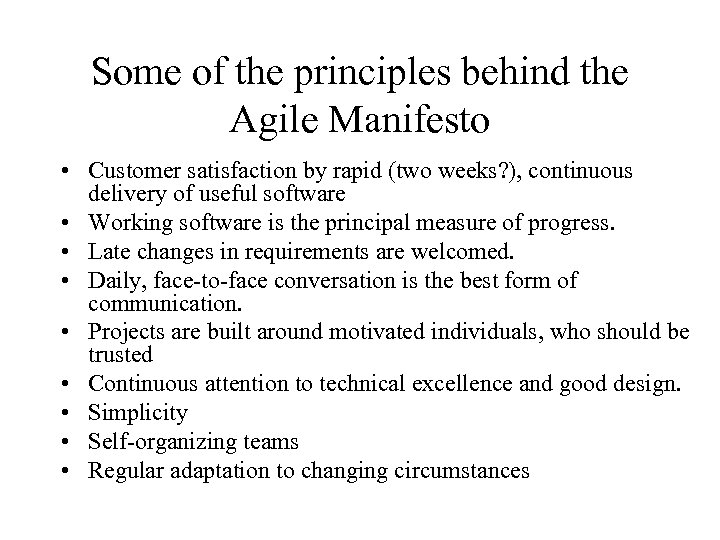 Some of the principles behind the Agile Manifesto • Customer satisfaction by rapid (two