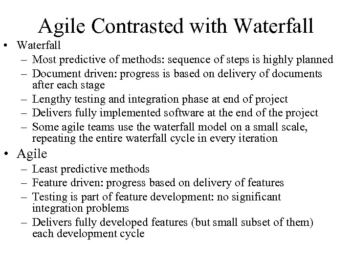 Agile Contrasted with Waterfall • Waterfall – Most predictive of methods: sequence of steps
