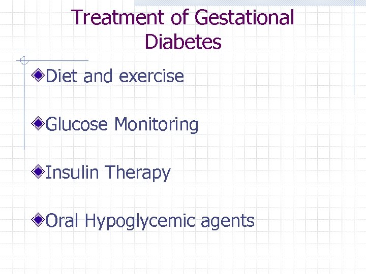 Treatment of Gestational Diabetes Diet and exercise Glucose Monitoring Insulin Therapy Oral Hypoglycemic agents