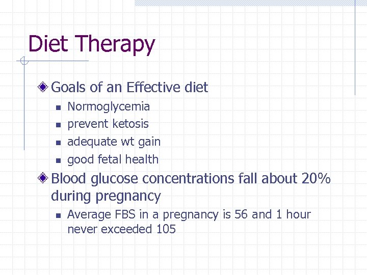 Diet Therapy Goals of an Effective diet n n Normoglycemia prevent ketosis adequate wt