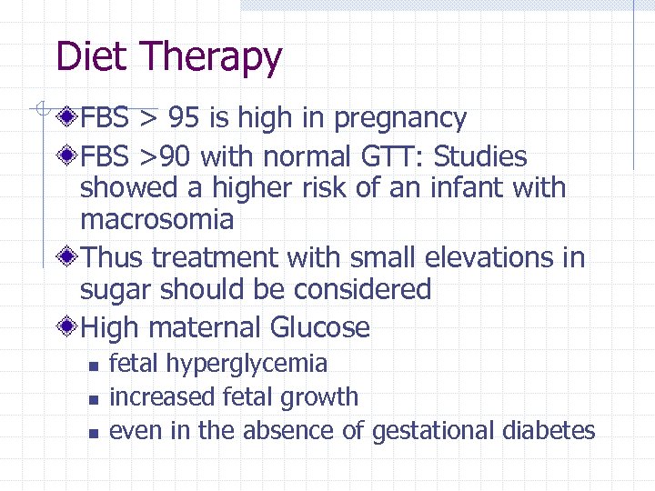 Diet Therapy FBS > 95 is high in pregnancy FBS >90 with normal GTT: