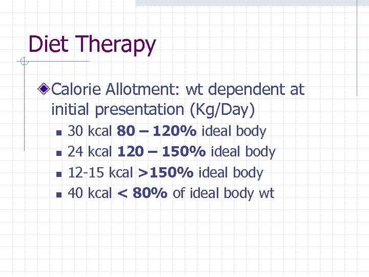 Diet Therapy Calorie Allotment: wt dependent at initial presentation (Kg/Day) n n 30 kcal