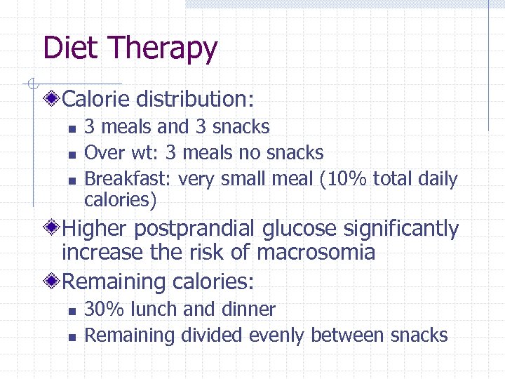 Diet Therapy Calorie distribution: n n n 3 meals and 3 snacks Over wt: