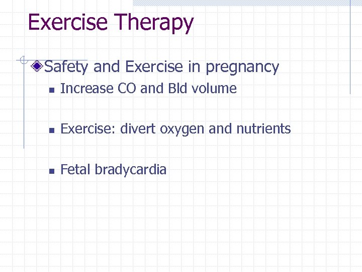 Exercise Therapy Safety and Exercise in pregnancy n Increase CO and Bld volume n