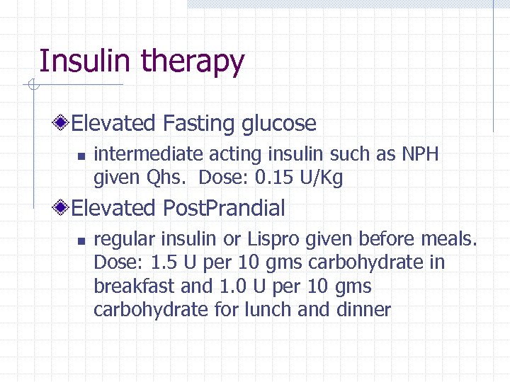 Insulin therapy Elevated Fasting glucose n intermediate acting insulin such as NPH given Qhs.