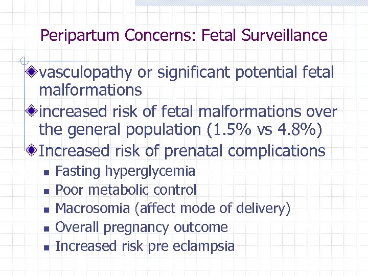 Peripartum Concerns: Fetal Surveillance vasculopathy or significant potential fetal malformations increased risk of fetal