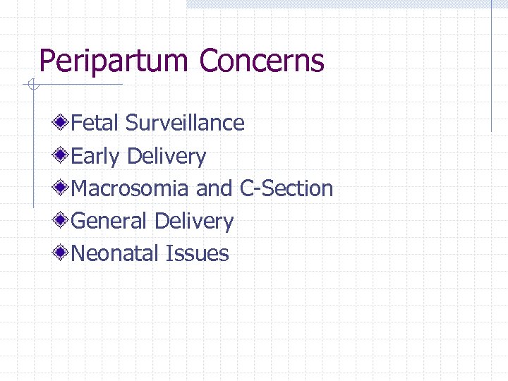 Peripartum Concerns Fetal Surveillance Early Delivery Macrosomia and C-Section General Delivery Neonatal Issues 