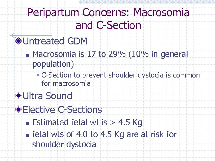 Peripartum Concerns: Macrosomia and C-Section Untreated GDM n Macrosomia is 17 to 29% (10%