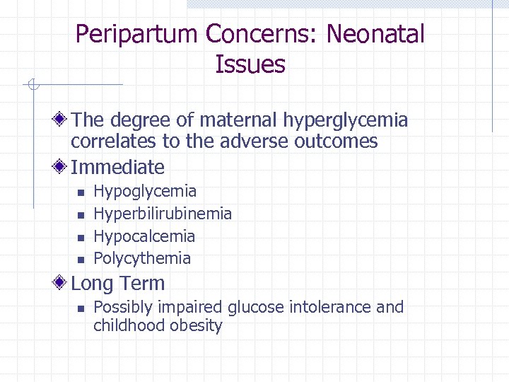 Peripartum Concerns: Neonatal Issues The degree of maternal hyperglycemia correlates to the adverse outcomes