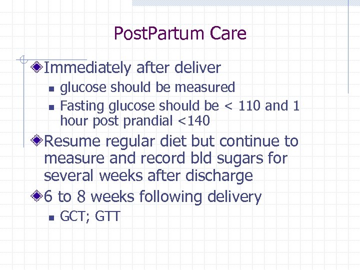 Post. Partum Care Immediately after deliver n n glucose should be measured Fasting glucose